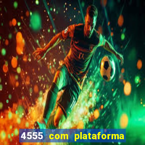 4555 com plataforma de jogos